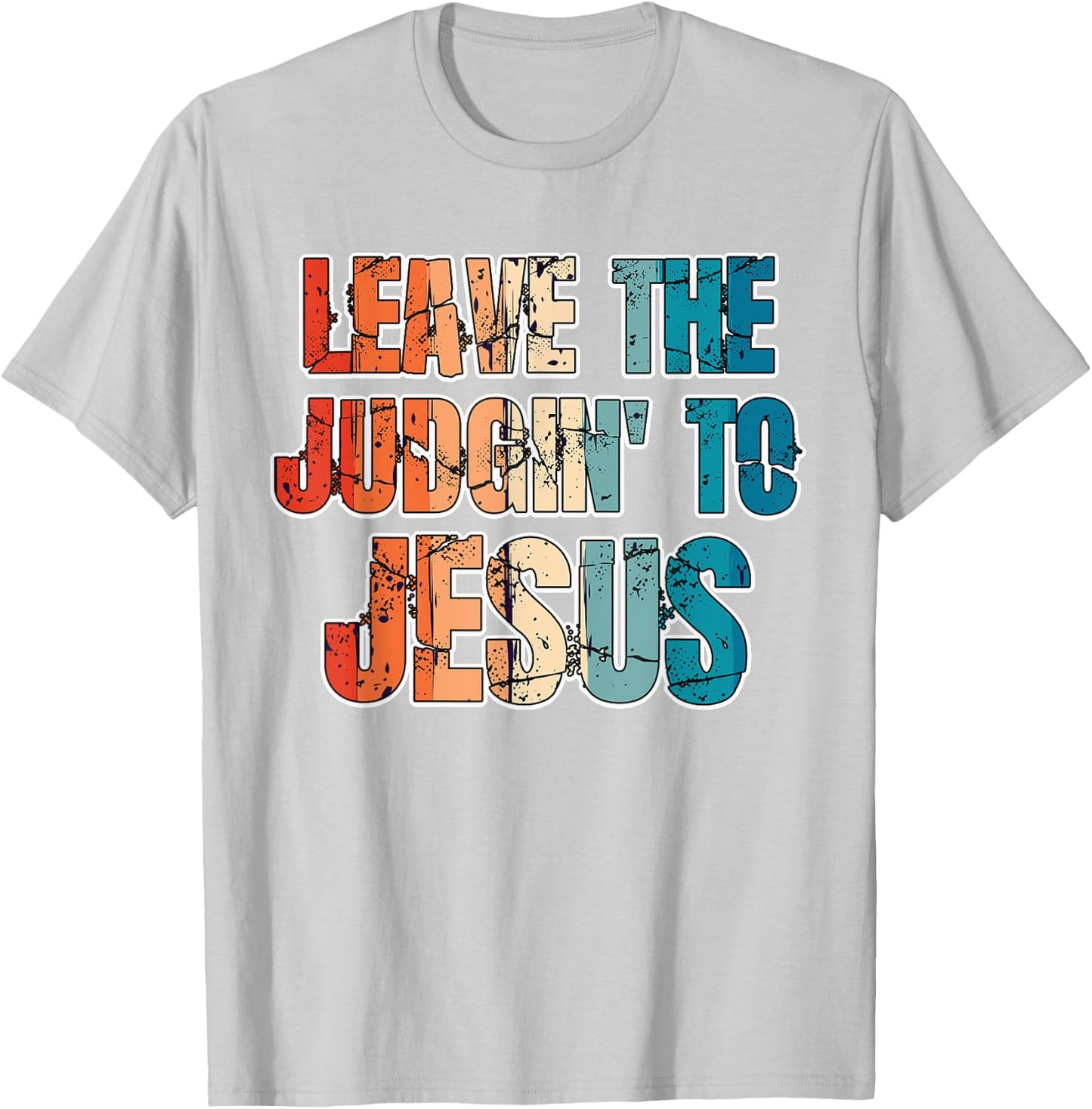 Leave The Judgin' To Jesus Funny Christian Leave The Judging T-Shirt - T-Shirt | Ash