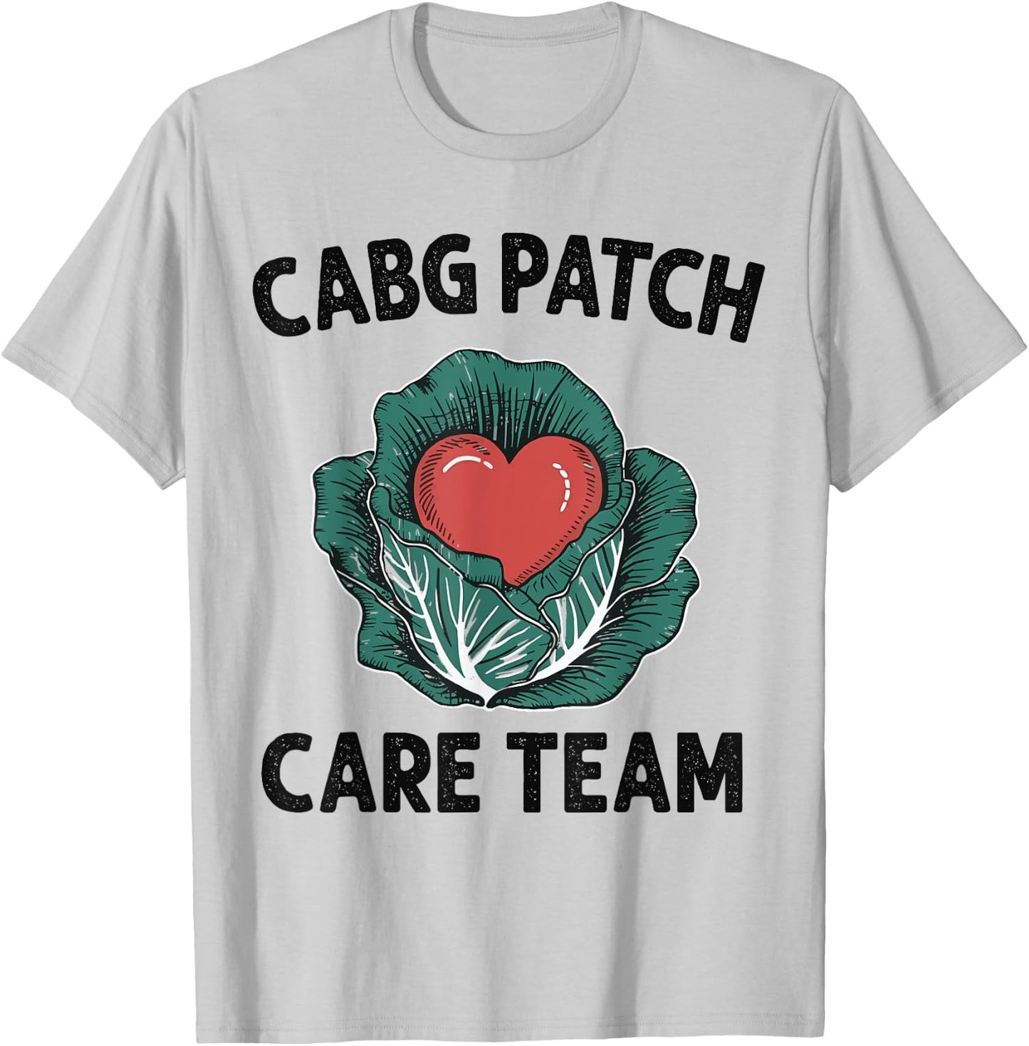 Cabbage Heart CVICU Nurse CABG Patch Care Cardiology Team T-Shirt - T-Shirt | Ash