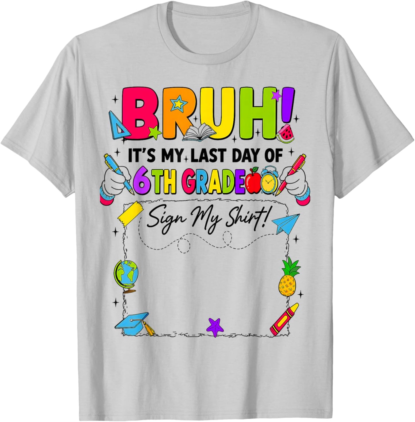 Bruh It’s My Last Day of 6th Grade Sign My T-Shirt - T-Shirt | Ash