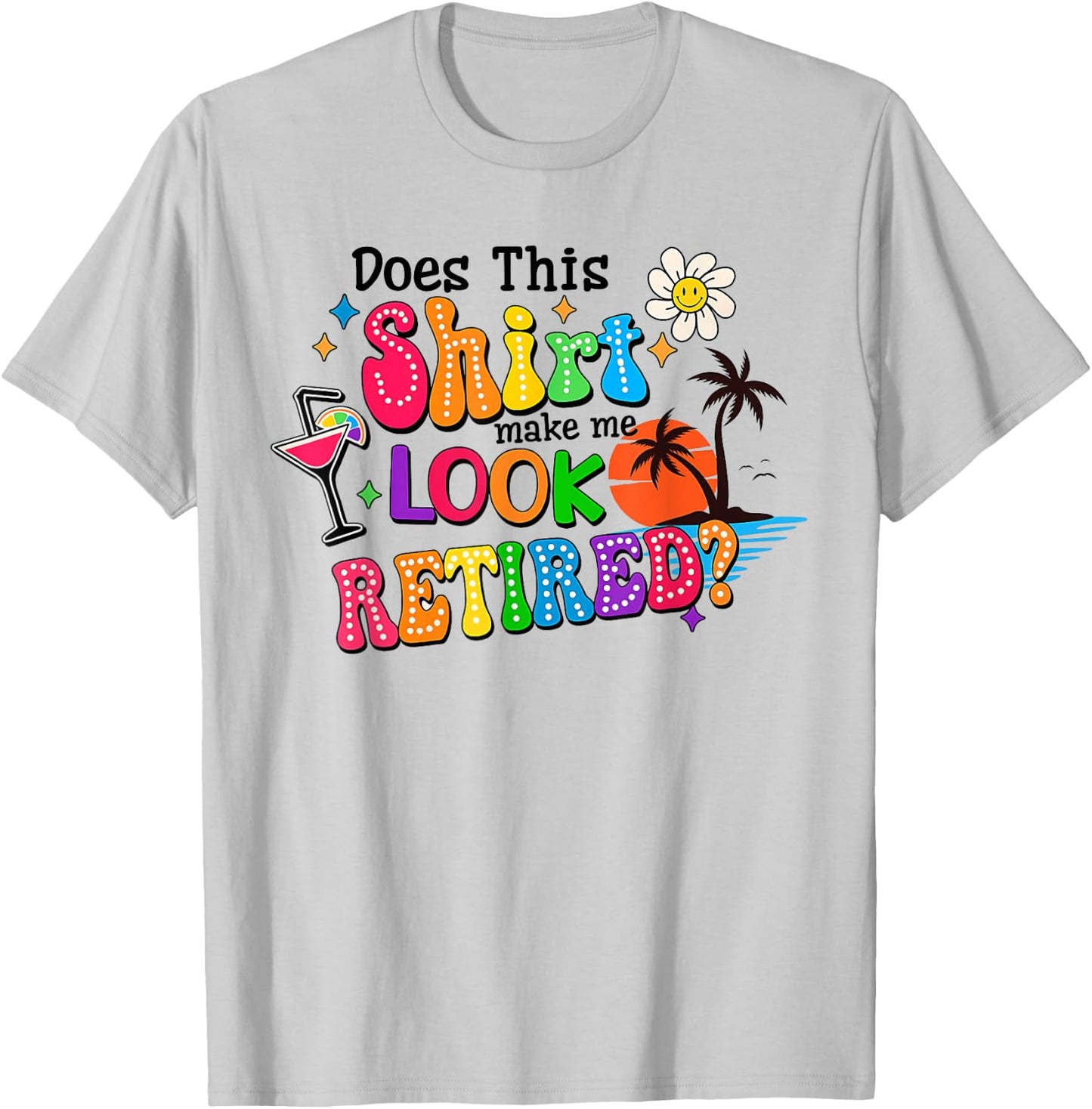 Does This Makes Me Look Retired Retirement Pensioner T-Shirt - T-Shirt | Ash