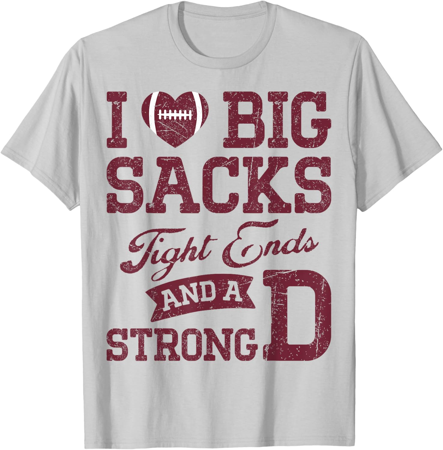 I Love Big Sacks Tight Ends And A Strong D Football Saying T-Shirt - T-Shirt | Ash