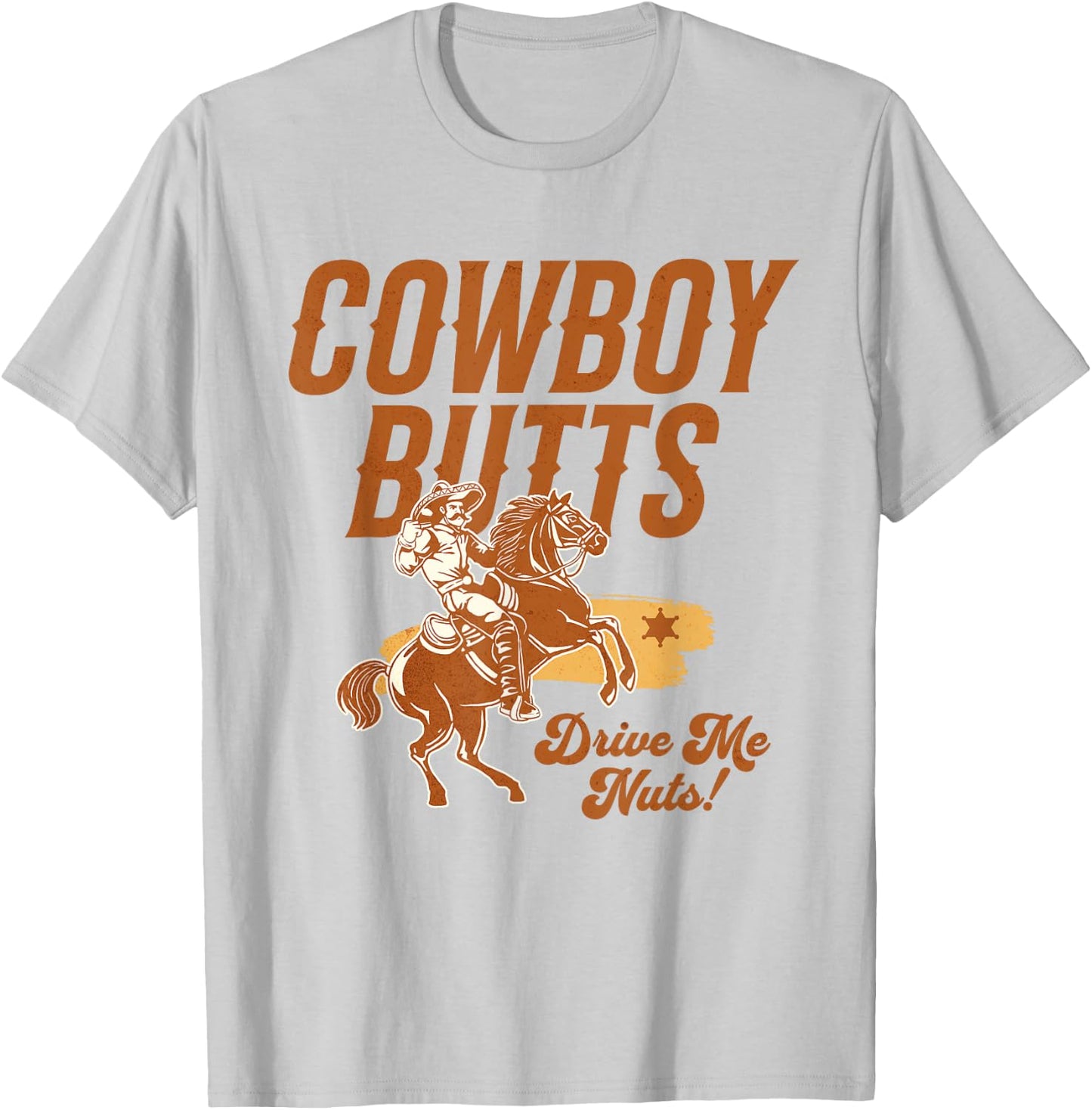 Cowboy Butts Drive Me Nuts Country Cowgirl Western Graphic T-Shirt - T-Shirt | Ash