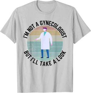 Im Not A Gynecologist But Ill Take A Look Doctor T-Shirt - T-Shirt | Ash
