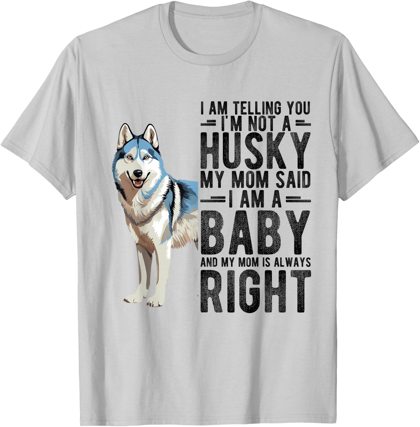I AM TELLING YOU I'M NOT A Husky MY MOM Pet Humor Fan T-Shirt - T-Shirt | Ash