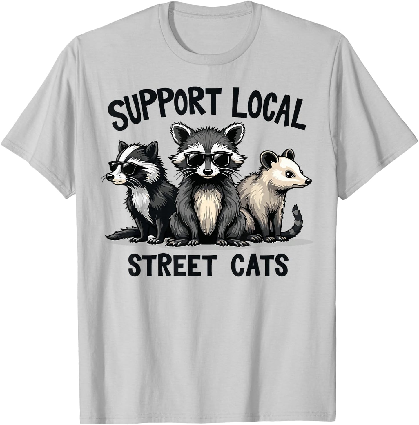 Support Local Street Cats Skunk Raccoon Opossum Funny Art T-Shirt - T-Shirt | Ash