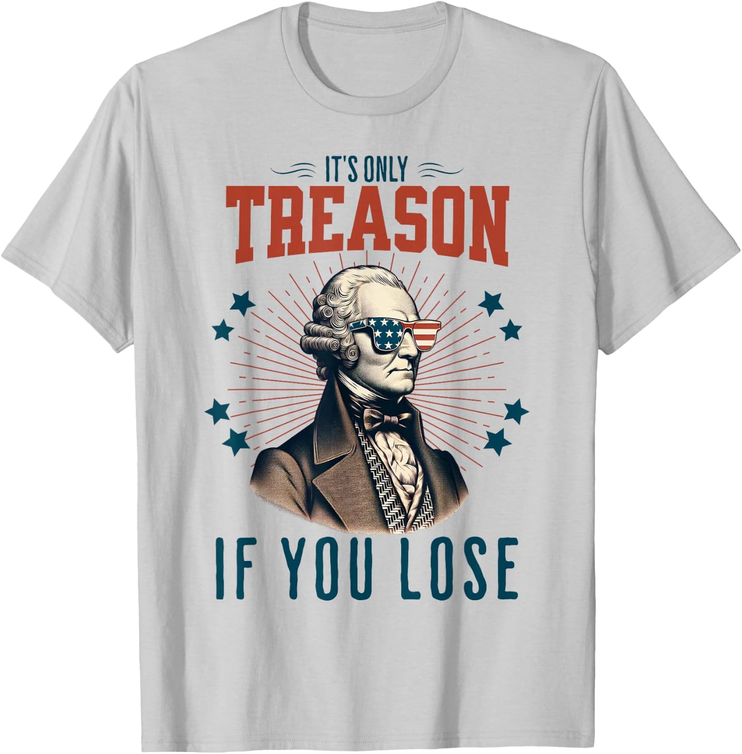 It's Only Treason If You Lose George Washington 4th Of July Women Men T-Shirt - T-Shirt | Ash