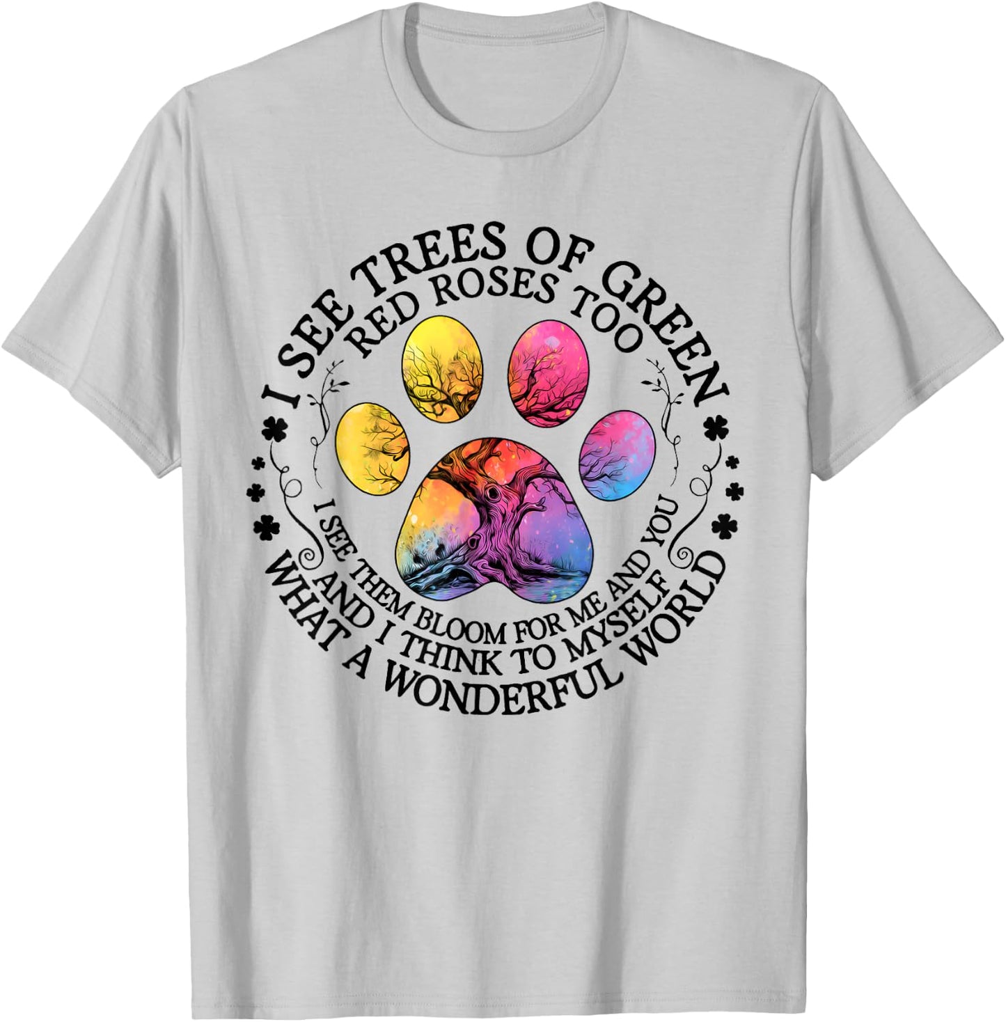 I See Trees Green Red Roses Wonderful World Earth Day Nature T-Shirt - T-Shirt | Ash