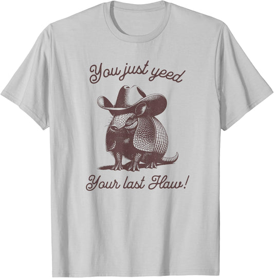 You Just Yeed Your Last Haw Western Cowboy Armadillo T-Shirt - T-Shirt | Ash