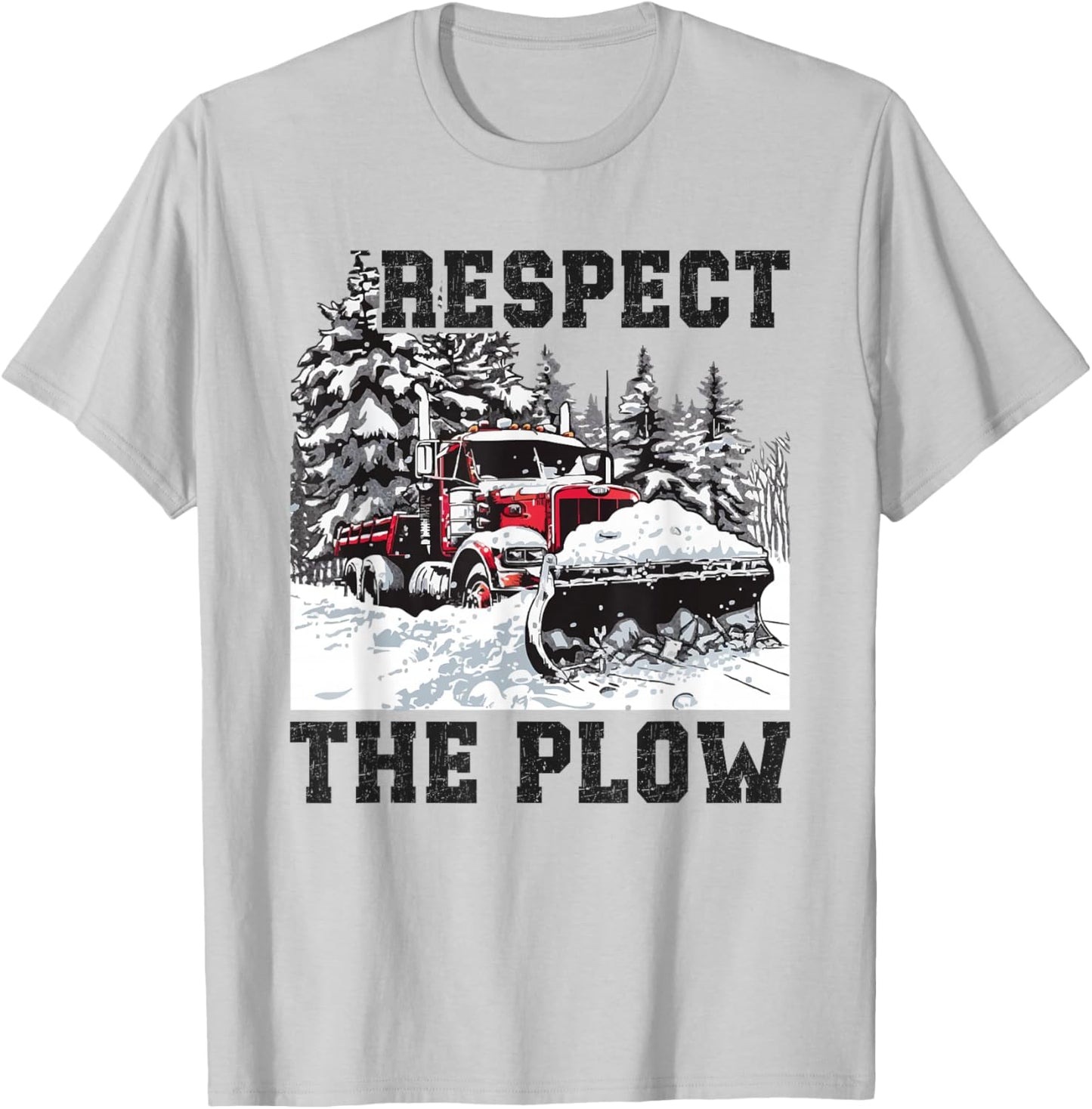 Snow Plow Respect The Snow Plowing Truck Driver T-Shirt - T-Shirt | Ash