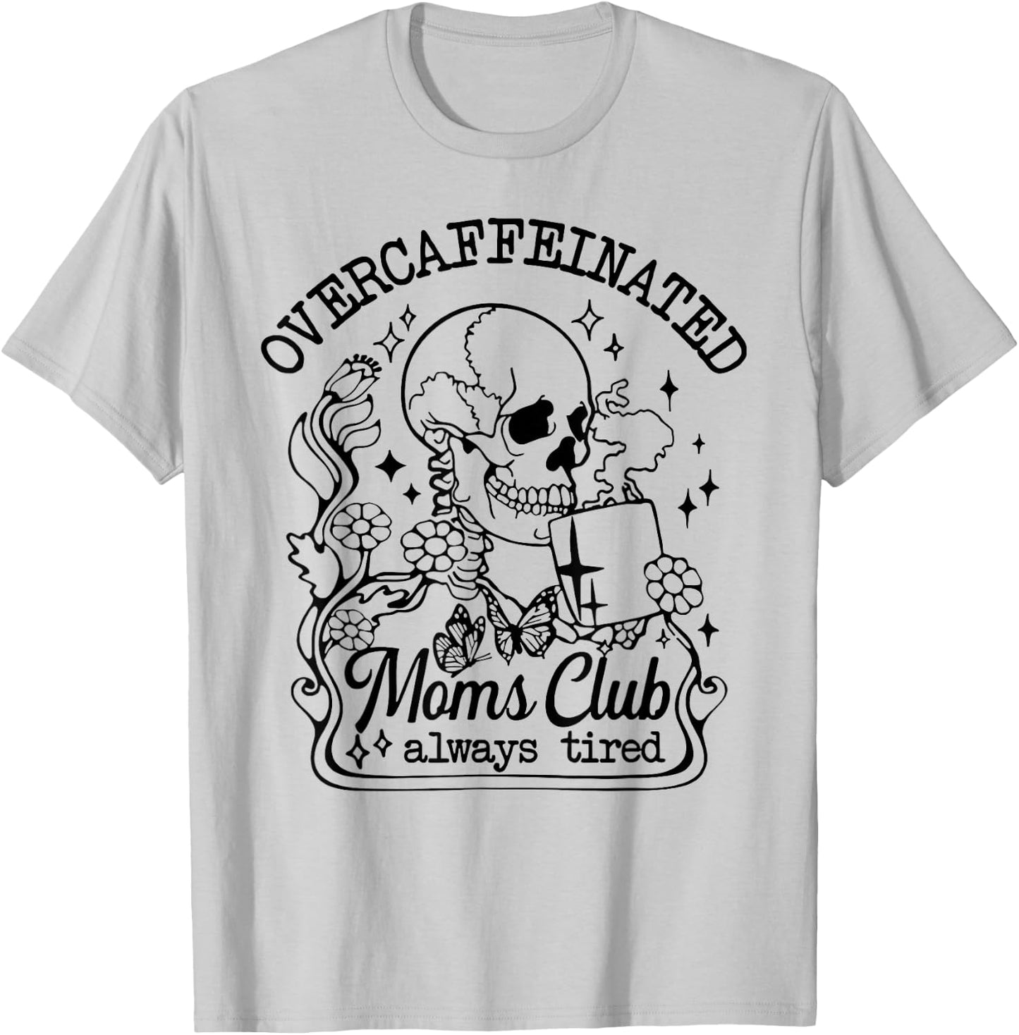 Overcaffeinated Moms Club Always Tired T-Shirt - T-Shirt | Ash