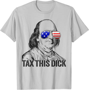 Funny Patriotic Ben Franklin Tax This Dick T-Shirt - T-Shirt | Ash