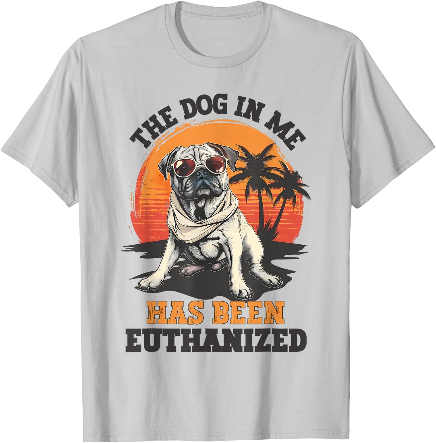 The Dog In Me Has Been Euthanized Funny Meme Dark Humor Men Women T-Shirt - T-Shirt | Ash