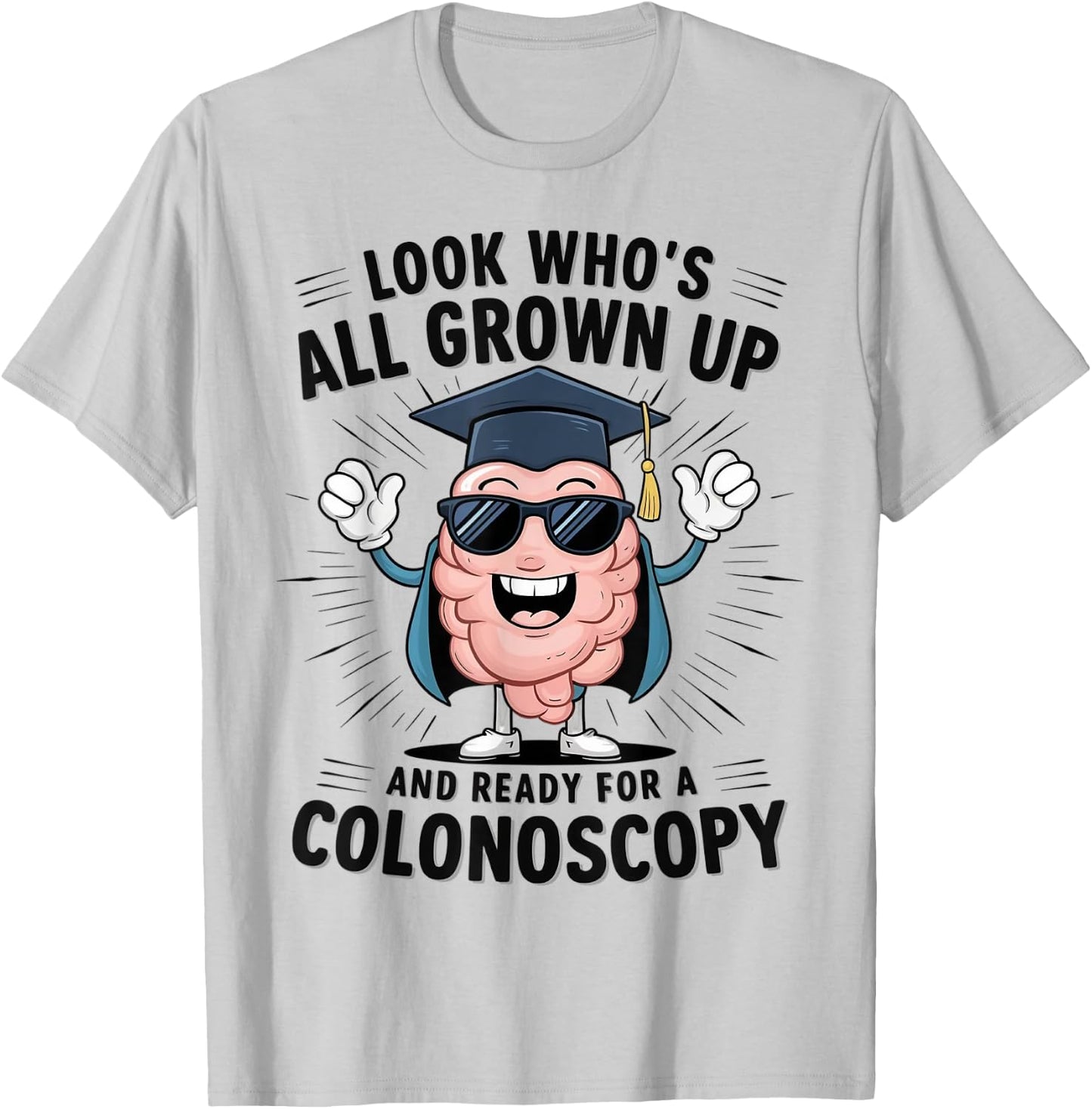 Colon Look Who's All Grown Up And Ready For A Colonoscopy T-Shirt - T-Shirt | Ash