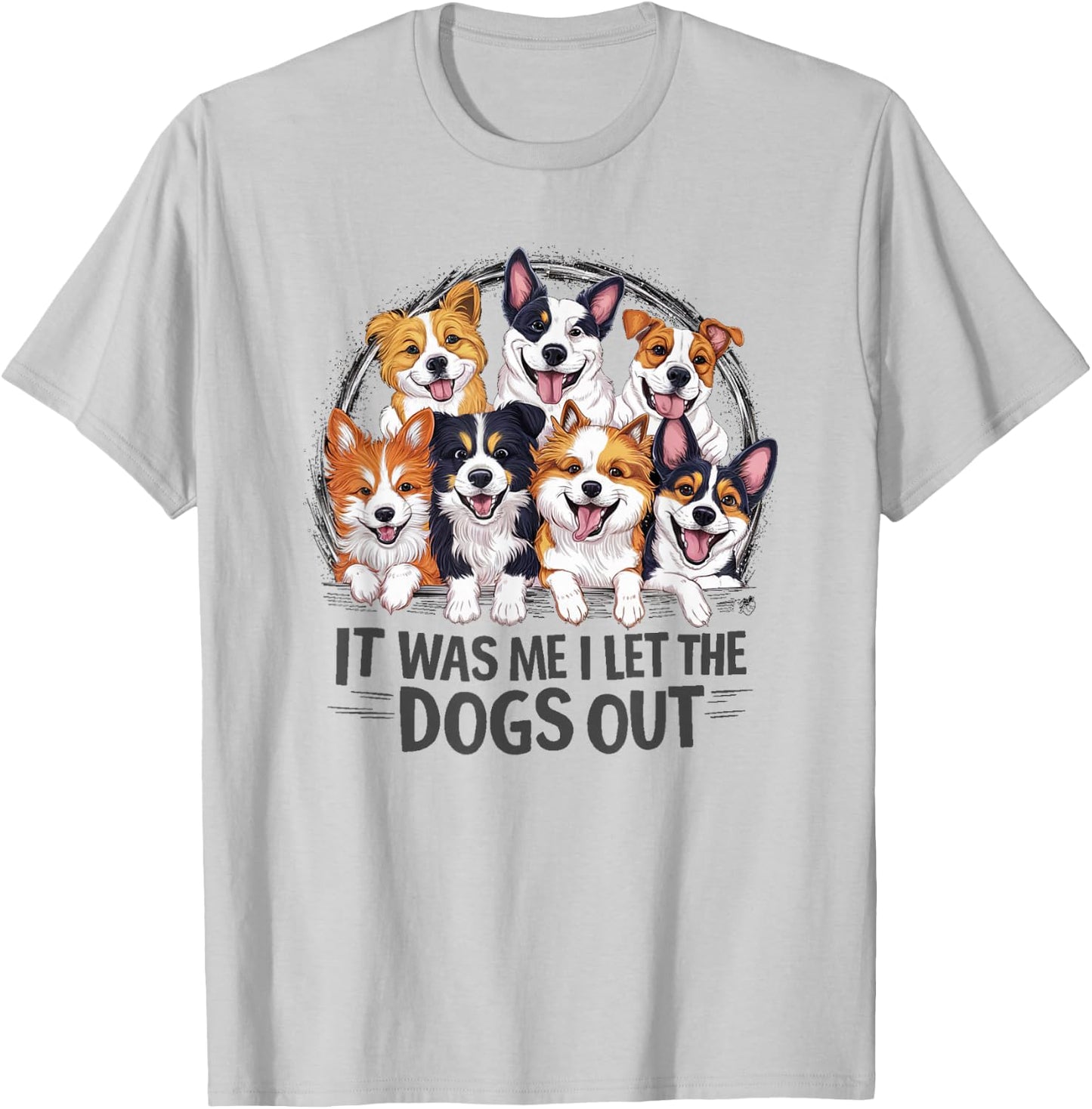 Funny Dog Lover Present It was Me I let the Dogs Out Joke T-Shirt - T-Shirt | Ash