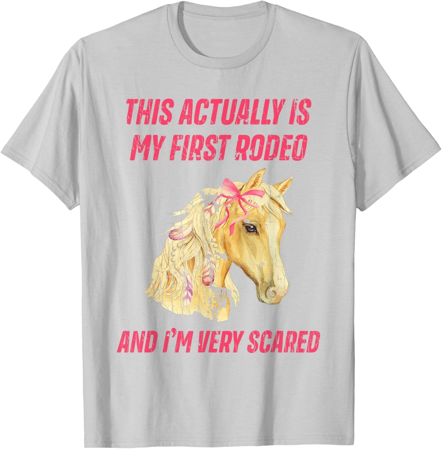 This Actually Is My First Rodeo And I'm Very Scared T-Shirt - T-Shirt | Ash