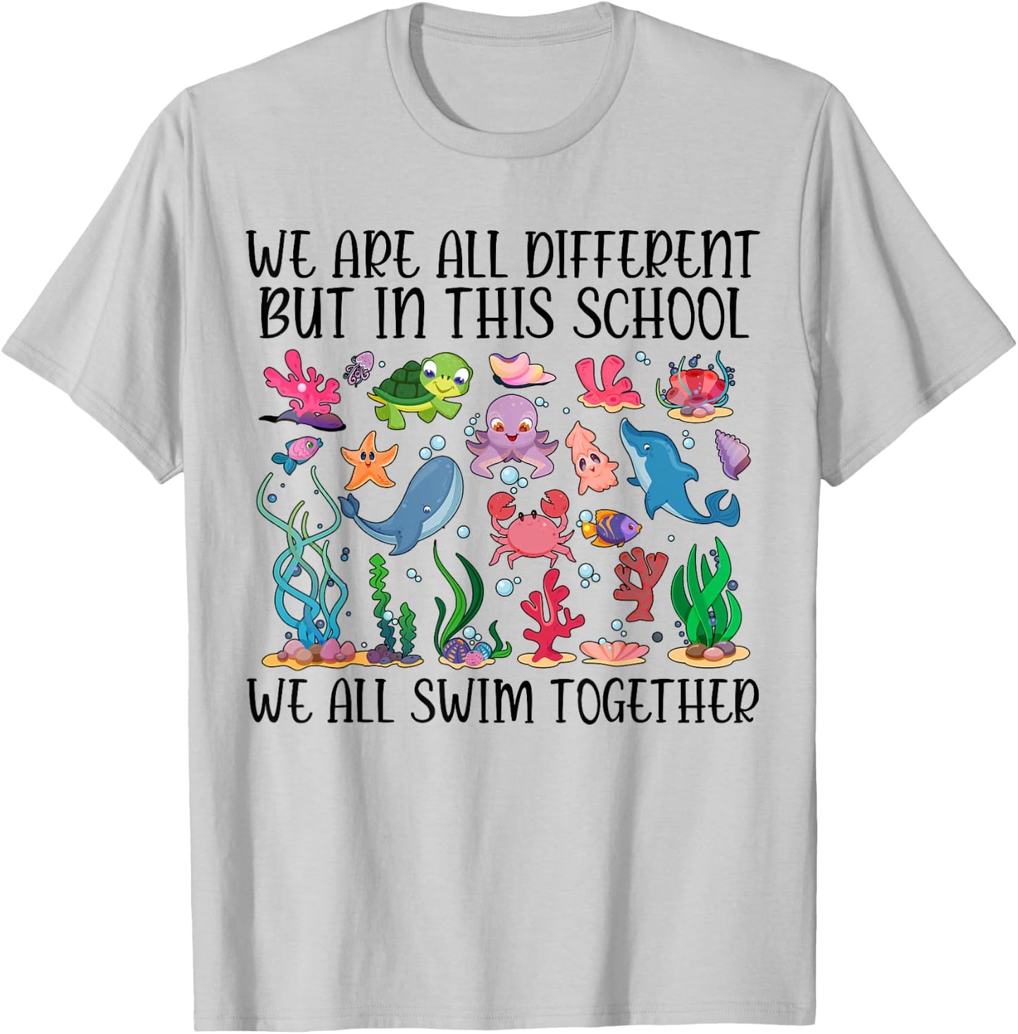 We Are Different But In This School We Swim Together Ocean T-Shirt - T-Shirt | Ash