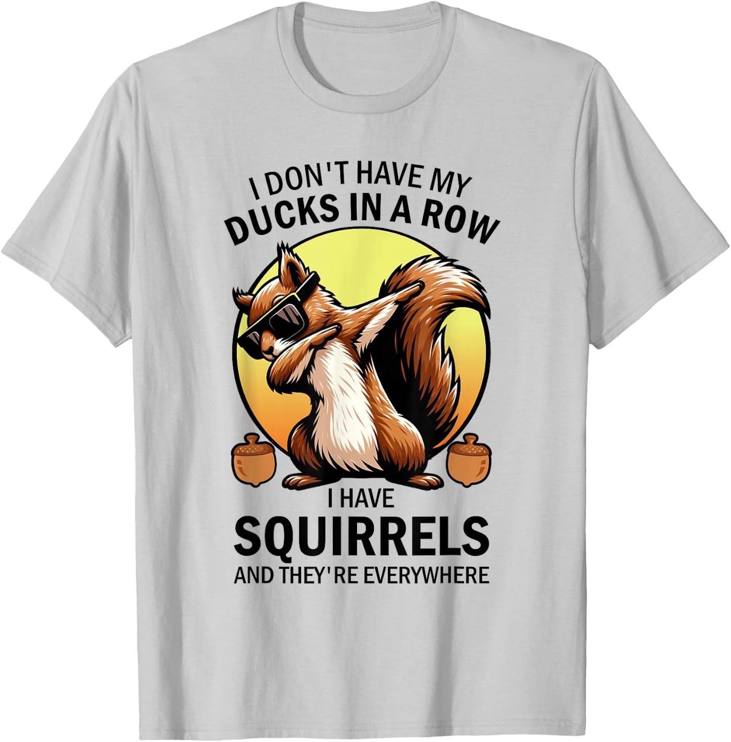 Squirrel I Don't Have My Ducks In A Row I Have Squirrels T-Shirt - T-Shirt | Ash