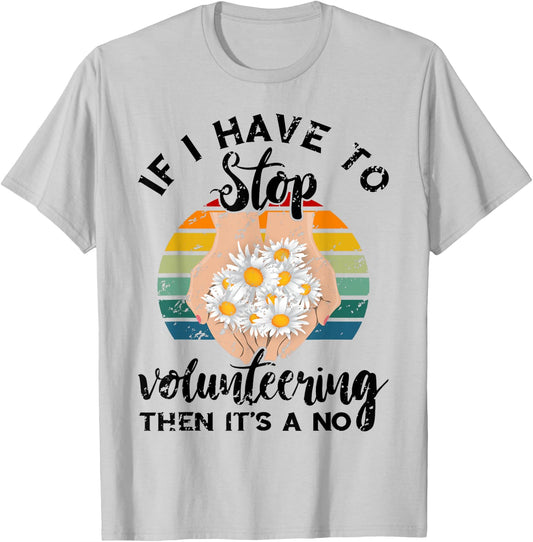 Volunteer Retro If I Have To Stop Volunteering Appreciation T-Shirt - T-Shirt | Ash