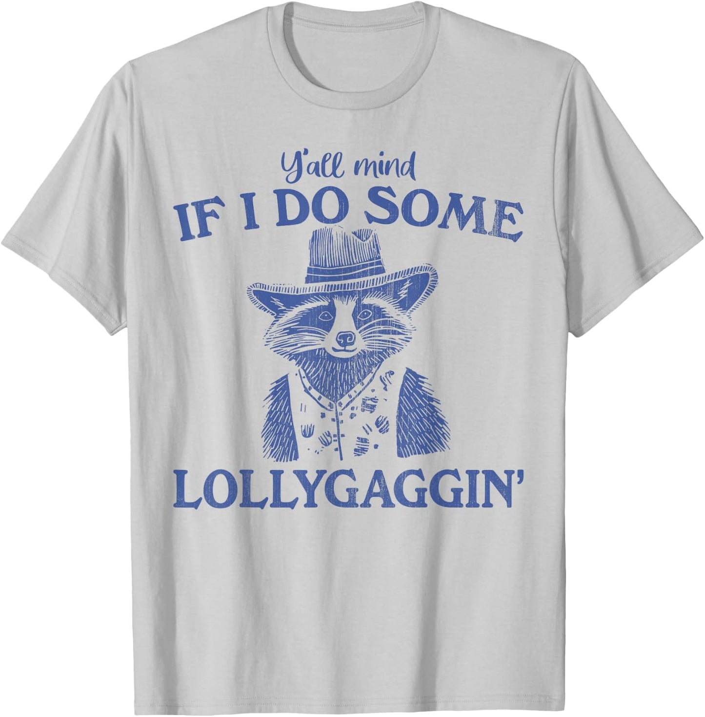 Y'all Mind If I Do Some Lollygagging Funny meme T-Shirt - T-Shirt | Ash