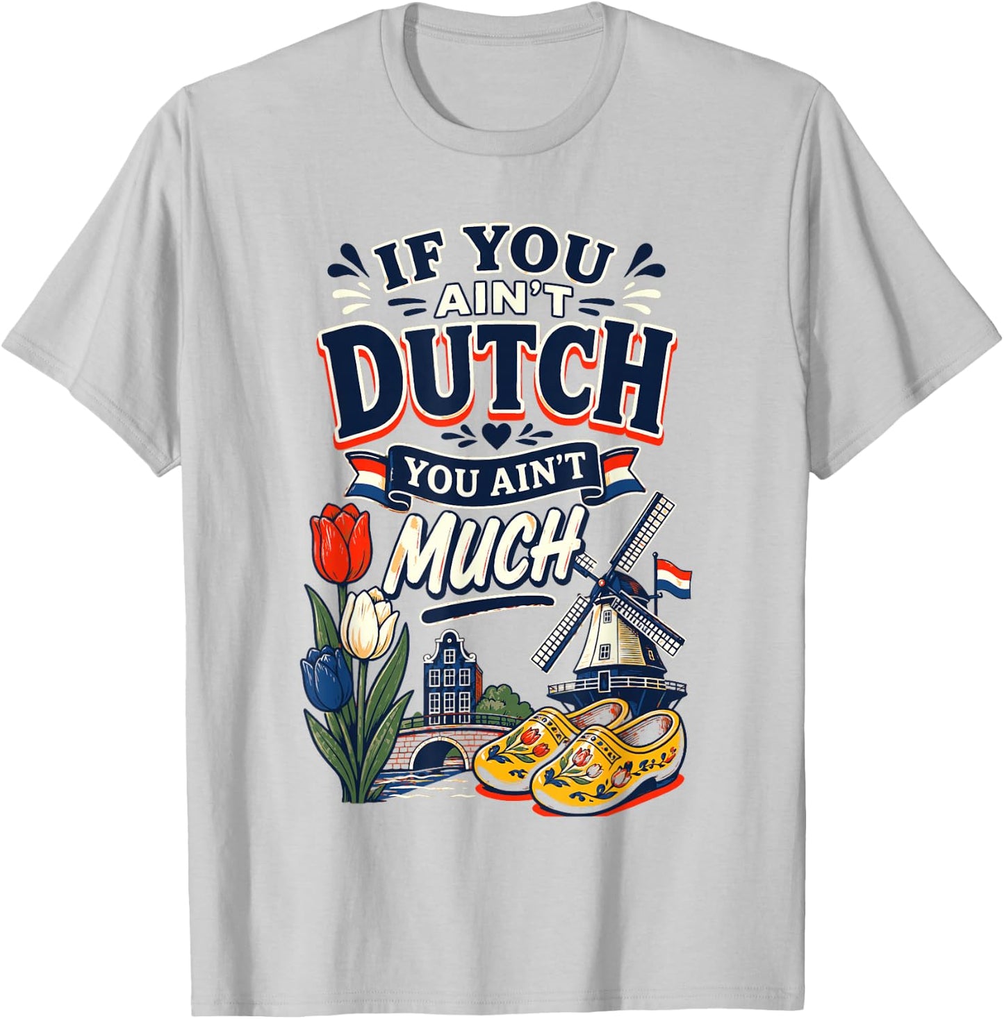 If You Ain’t Dutch You Ain’t Much Funny Holland Netherlands T-Shirt - T-Shirt | Ash