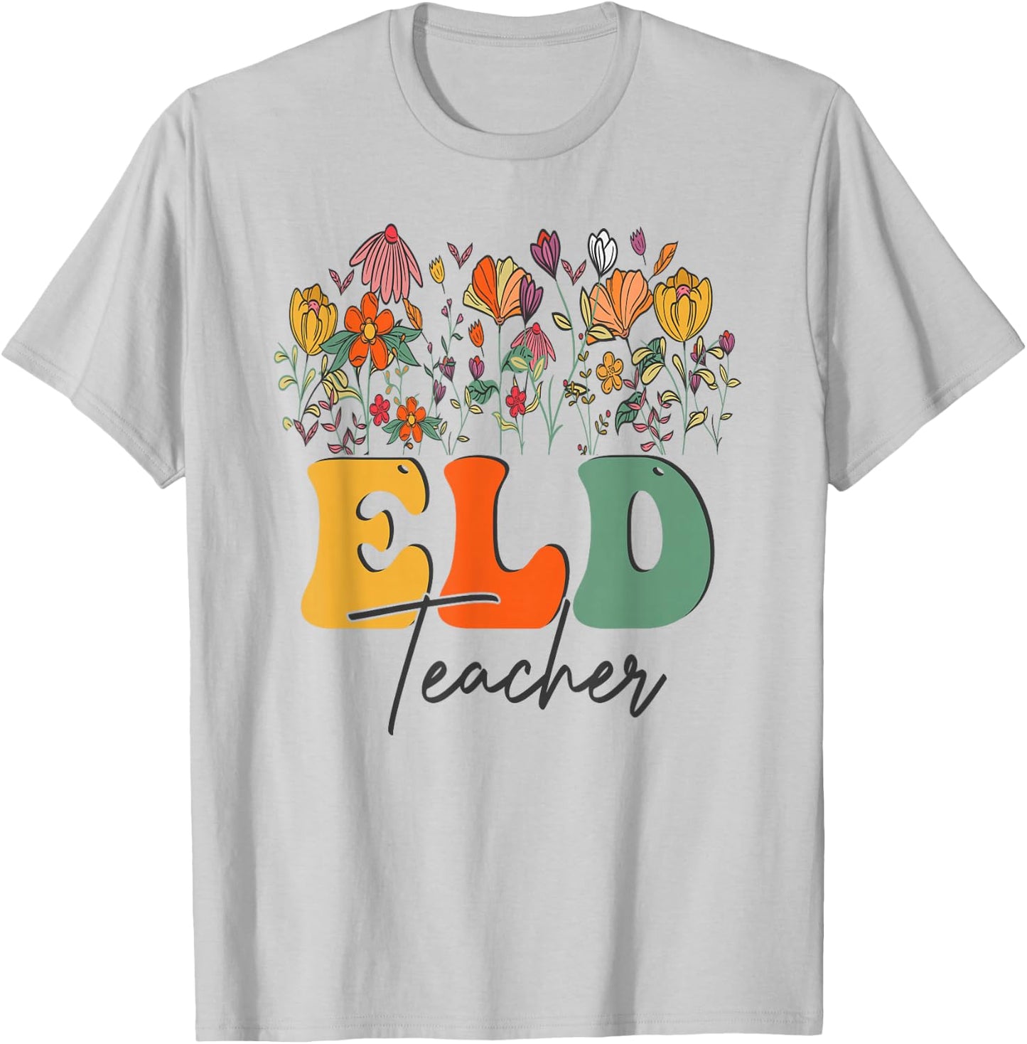 Floral Wildflower ELD Teachers Appreciation Flowers T-Shirt - T-Shirt | Ash