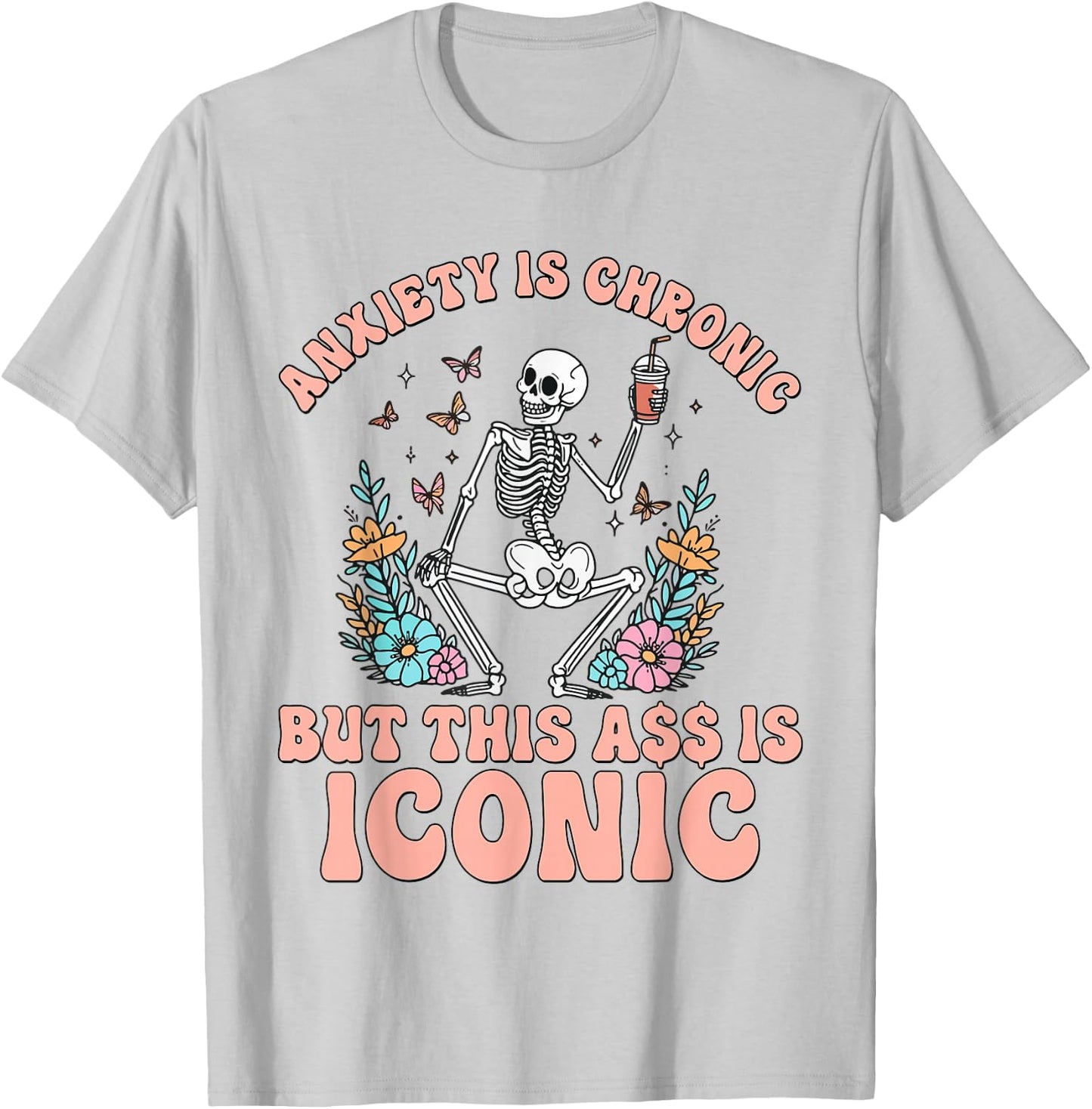 My Anxiety Is Chronic But This Ass Is Iconic Funny Skeleton T-Shirt - T-Shirt | Ash