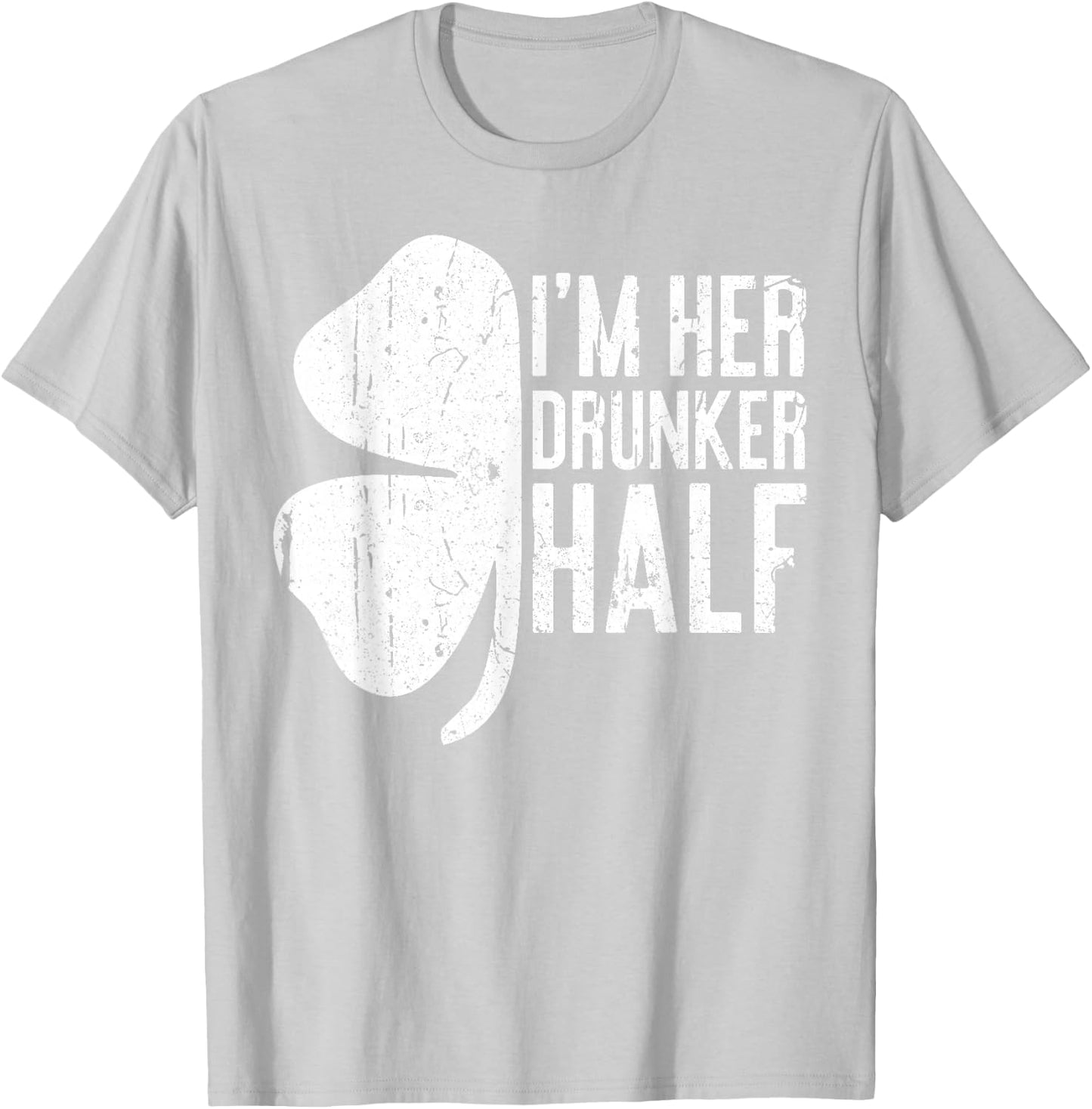 I'm Her Drunker Half Shirt Matching St Patricks Day T-Shirt - T-Shirt | Ash