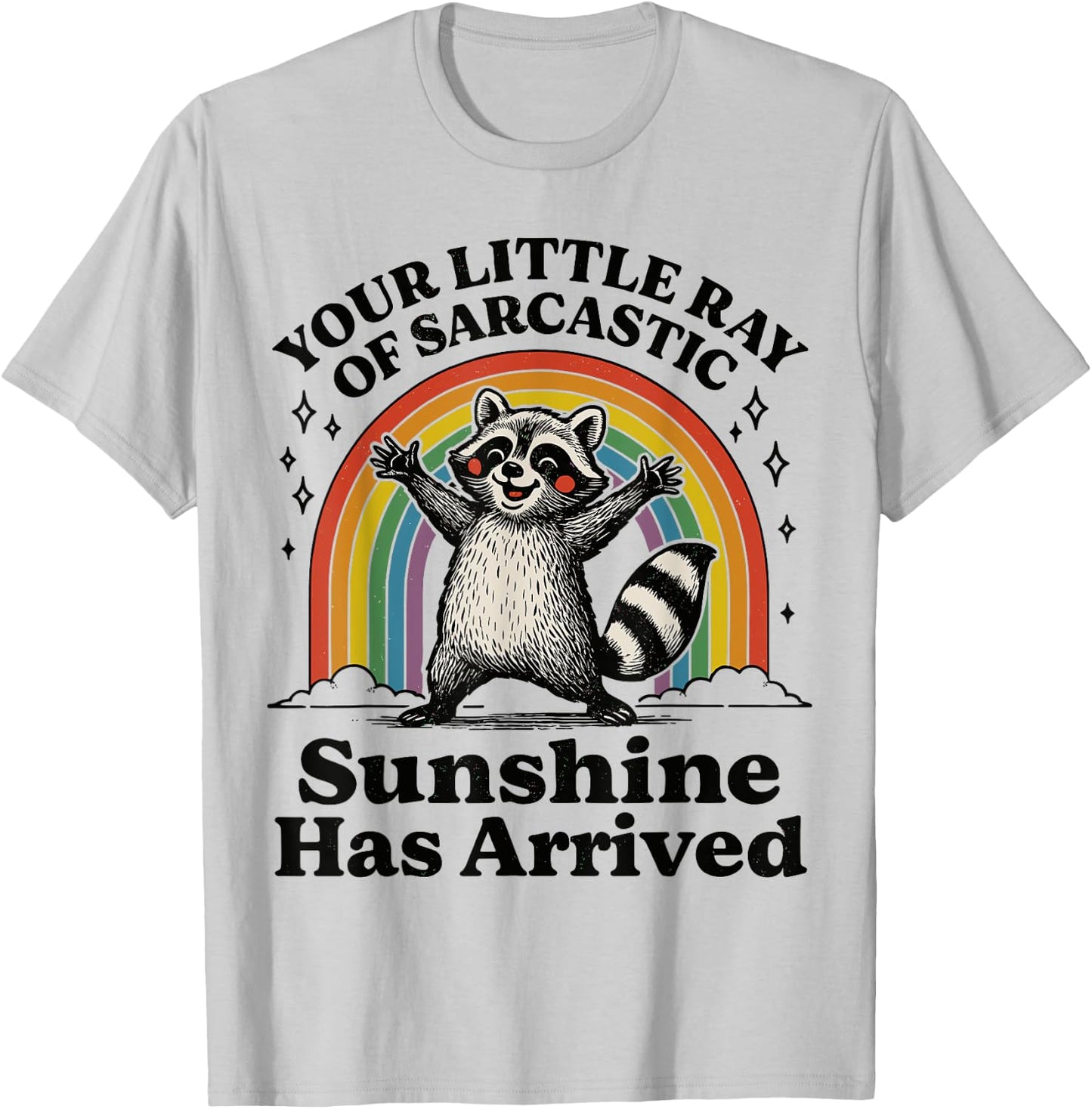 Your Little Ray Of Sarcastic Sunshine Has Arrived Raccoon T-Shirt - T-Shirt | Ash