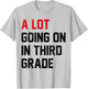 Teacher Student A Lot Going On In Third Grade Back To School T-Shirt - T-Shirt | Ash