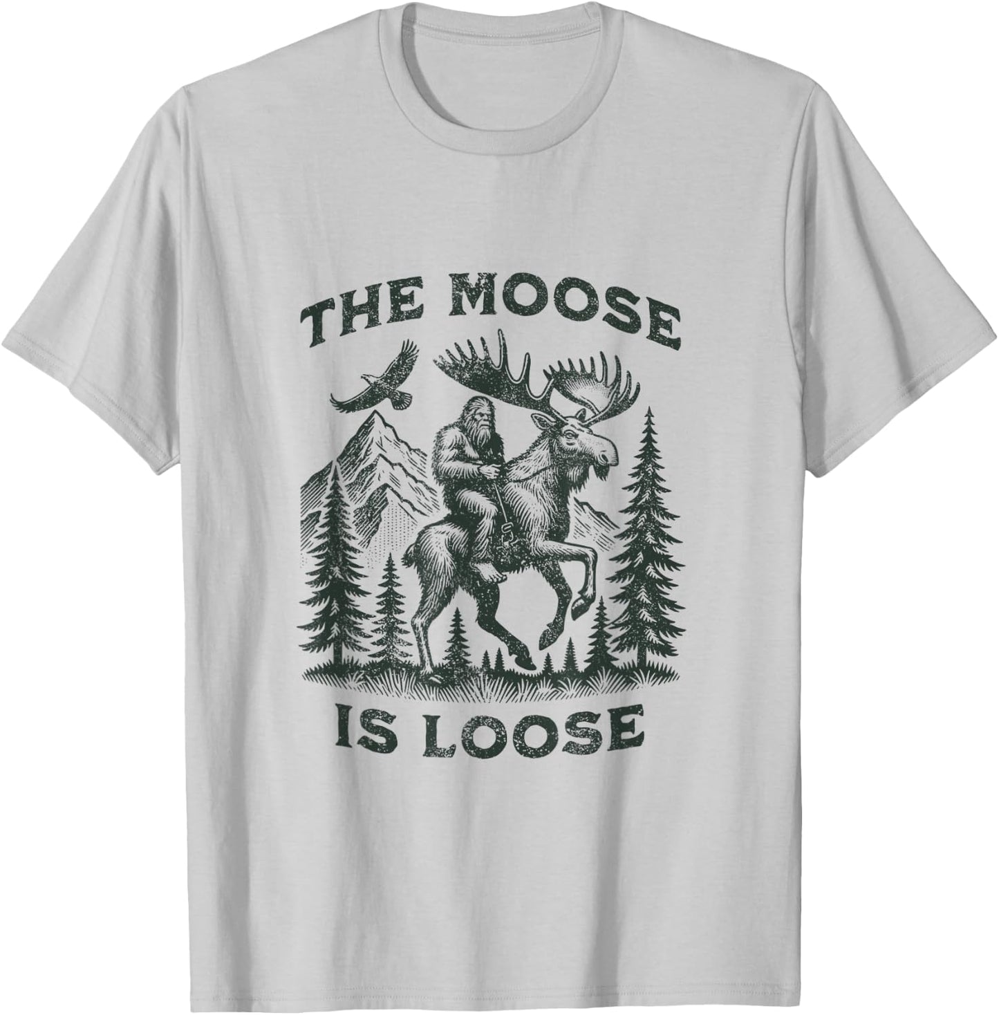 The Moose Is Loose Canada Alaska Funny Bigfoot Adventures T-Shirt - T-Shirt | Ash