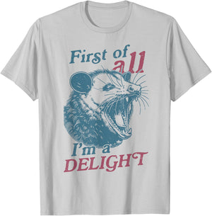 First Of All I'm A Delight Sarcastic Angry Opossum Lover T-Shirt - T-Shirt | Ash
