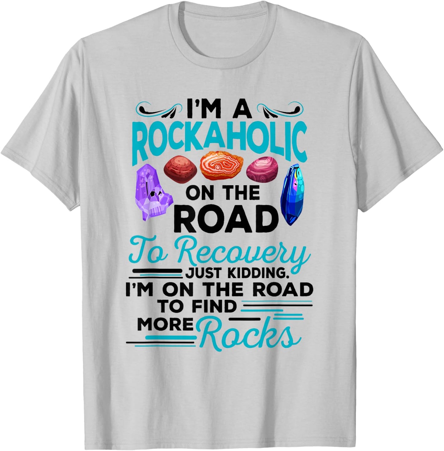 Colorful Rockaholic design for Rockhounds, Rock Collectors T-Shirt - T-Shirt | Ash