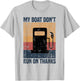 My Boat Doesn't Run On Thanks Funny Boat Owners T-Shirt - T-Shirt | Ash