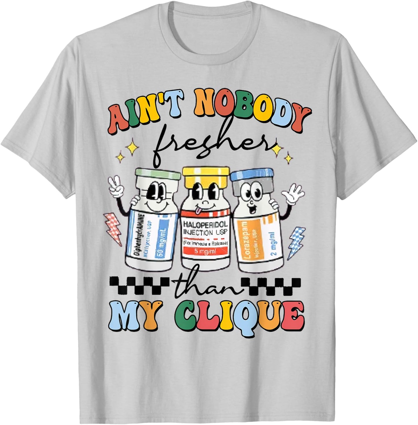 Ain't Nobody Fresher Than My Cliqu3, Benadryl Haldol Ativan T-Shirt - T-Shirt | Ash