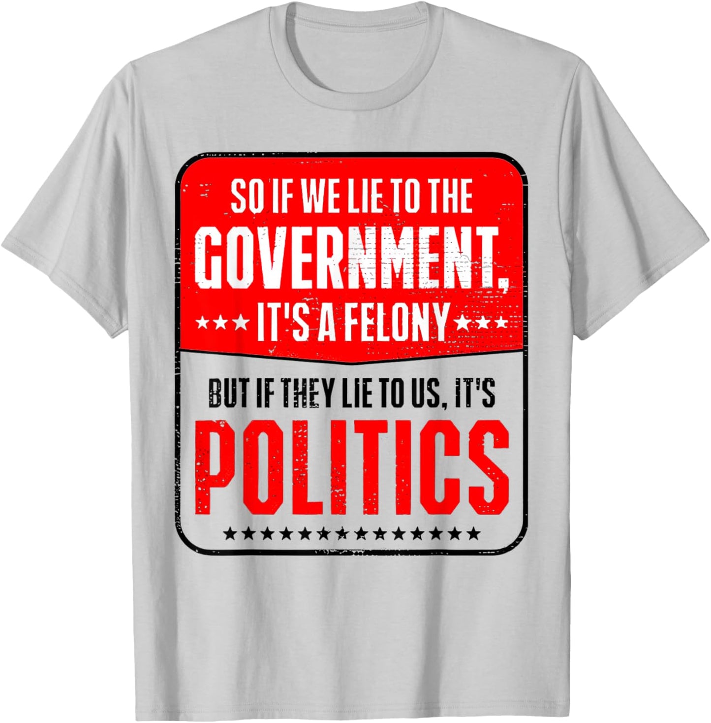 So If We Lie To The Government It's A Felony But If They Lie T-Shirt - T-Shirt | Ash