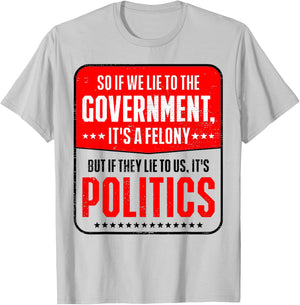 So If We Lie To The Government It's A Felony But If They Lie T-Shirt - T-Shirt | Ash