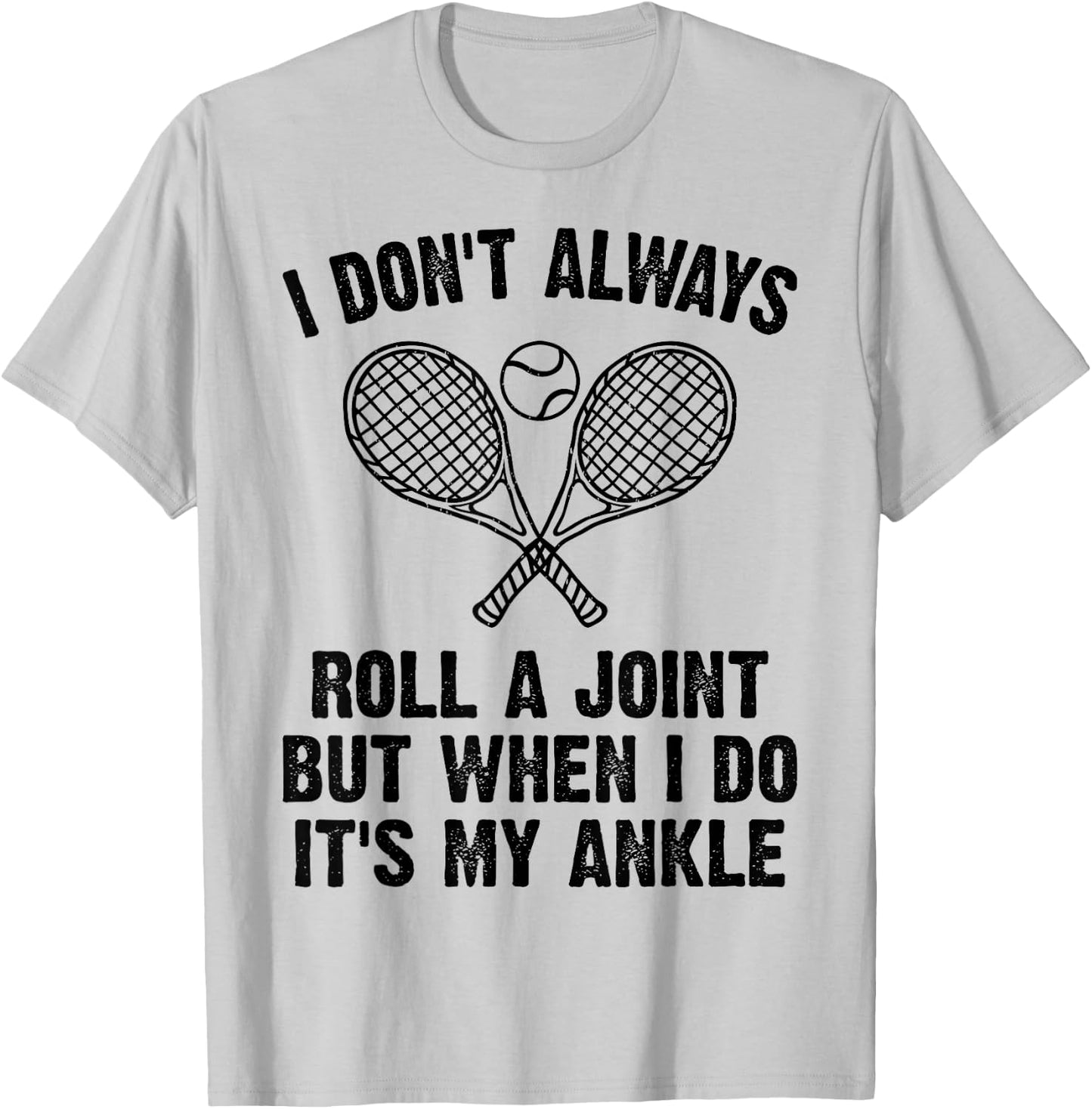 Funny Tennis I Don't Always Roll A Joint It's My Ankle T-Shirt - T-Shirt | Ash