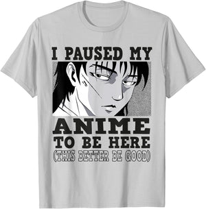 I paused my Anime to be here, Anime T-Shirt - T-Shirt | Ash