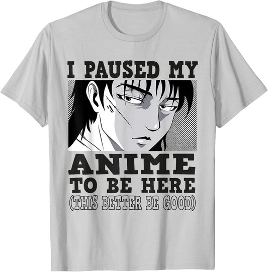 I paused my Anime to be here, Anime T-Shirt - T-Shirt | Ash