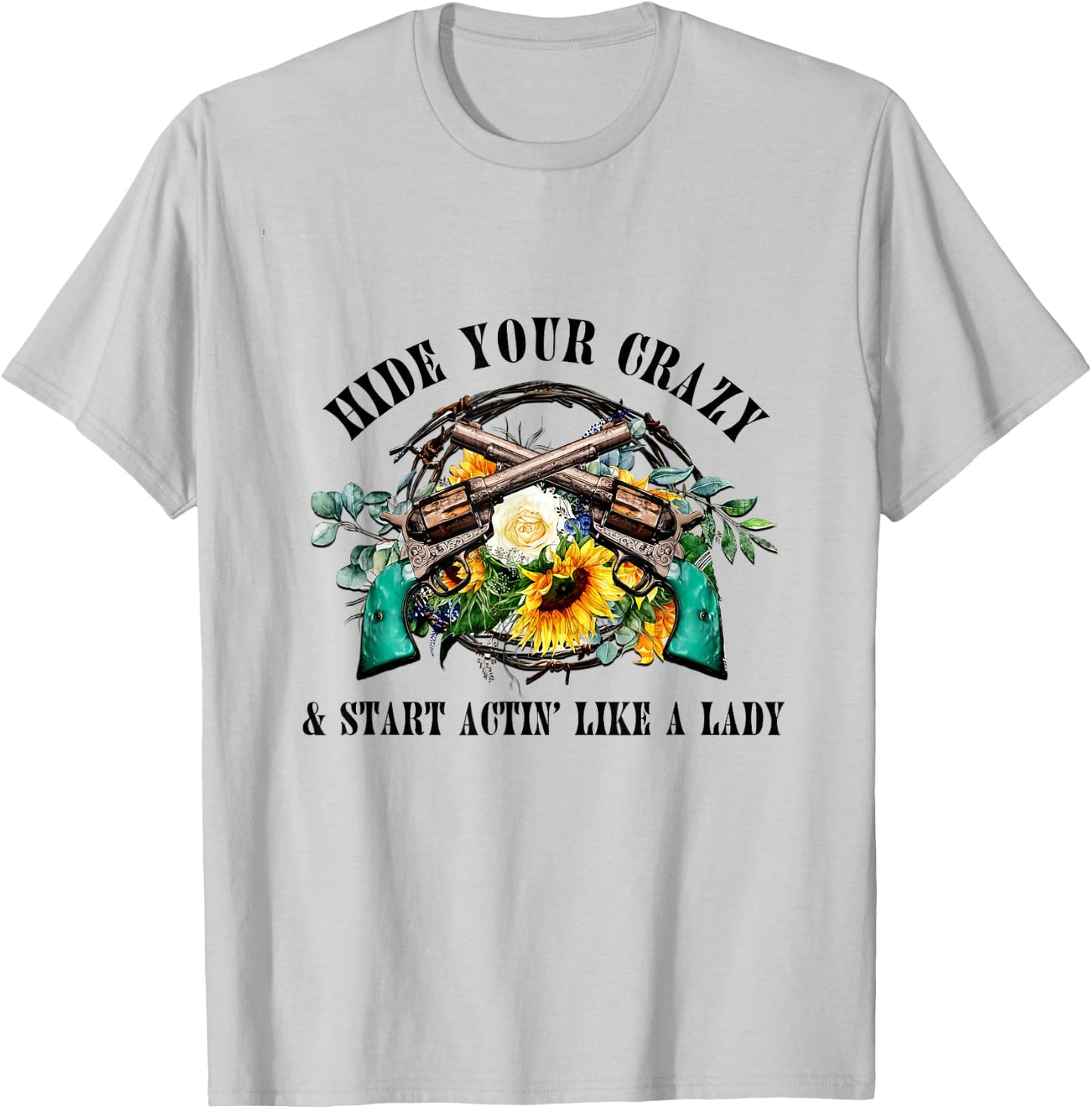 Hide Your Crazy Start Actin Like Lady Country Girls Southern T-Shirt - T-Shirt | Ash