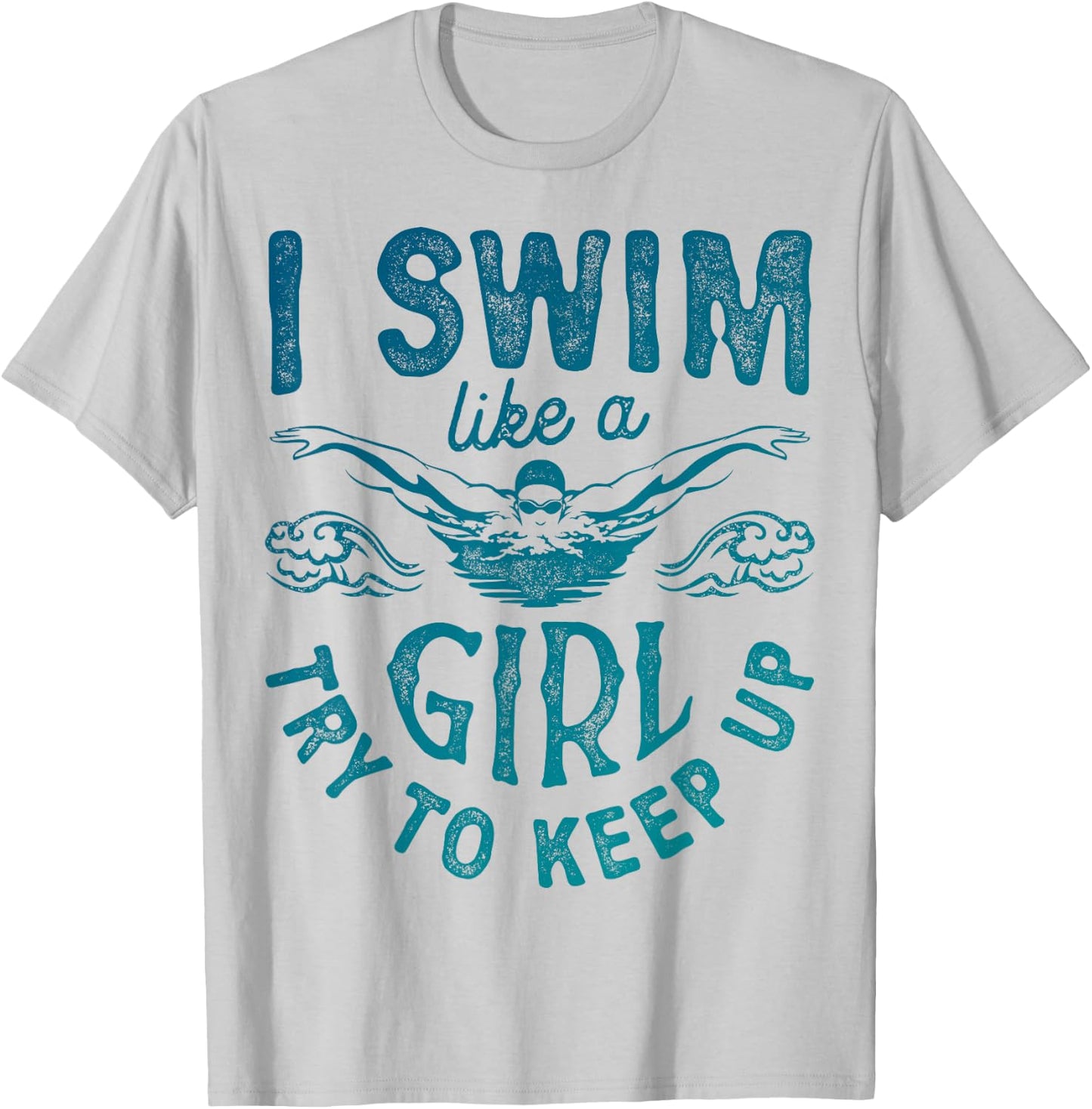 I Swim Like A Girl Try to Keep Up T Shirt Swimming Swimmer T-Shirt - T-Shirt | Ash