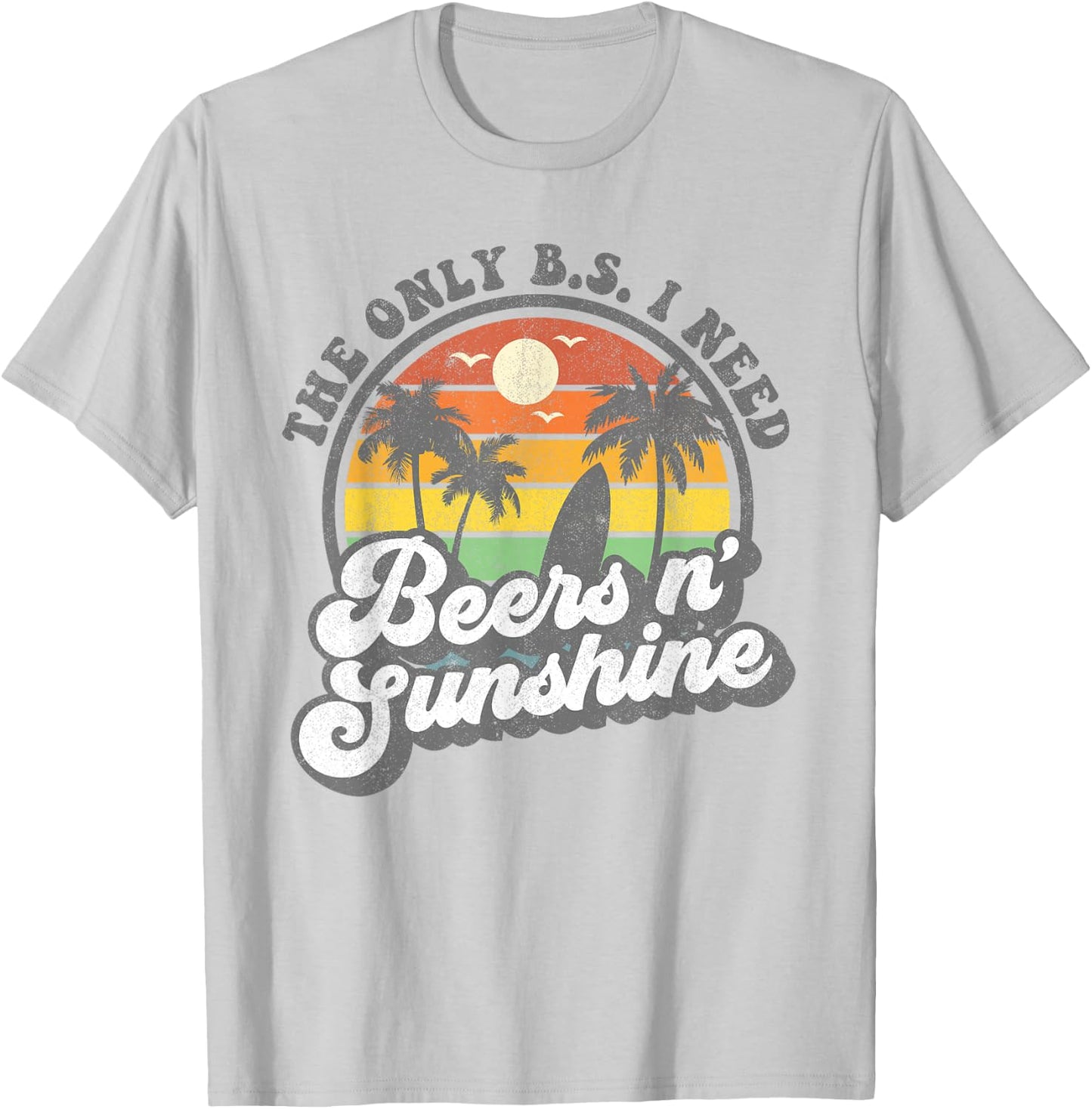 The Only BS I Need Is Beers and Sunshine Retro Beach Gift T-Shirt - T-Shirt | Ash
