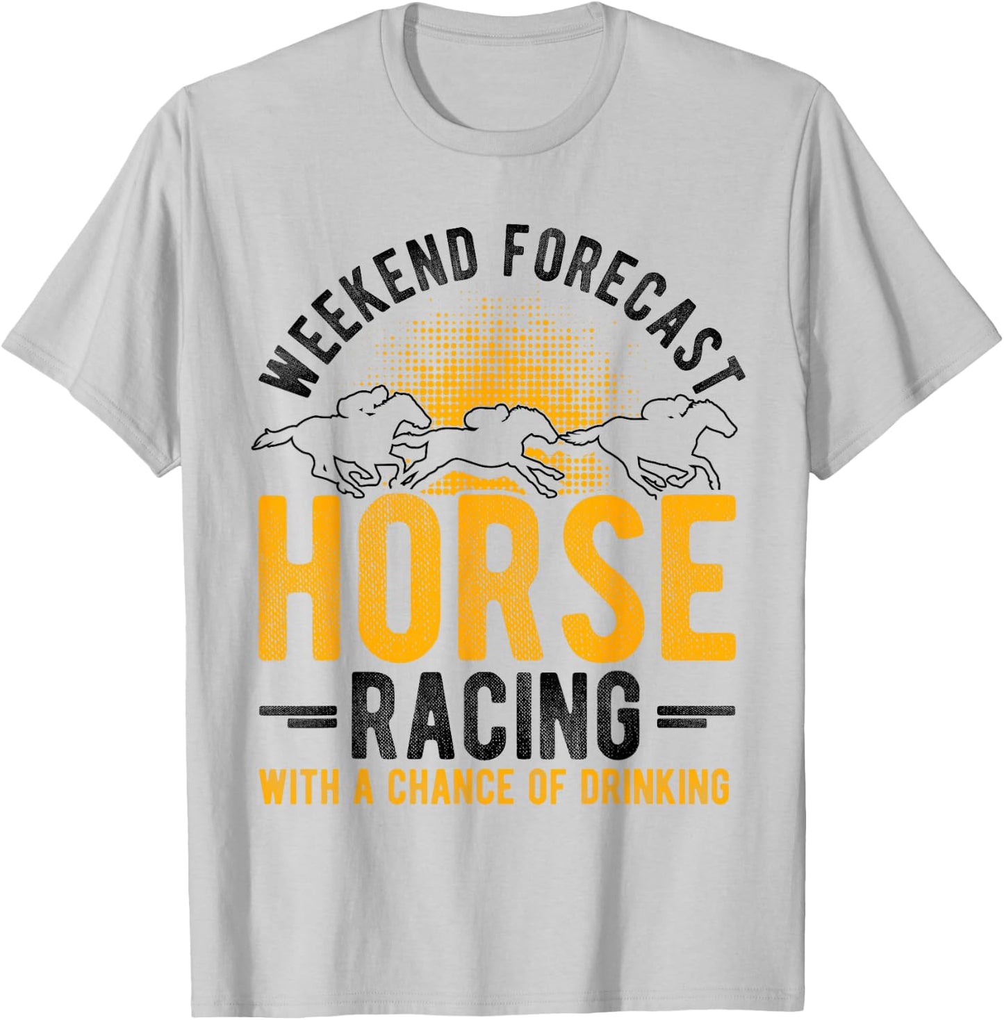 Weekend Forecast Horse Racing with a Chance of Drinking T-Shirt - T-Shirt | Ash