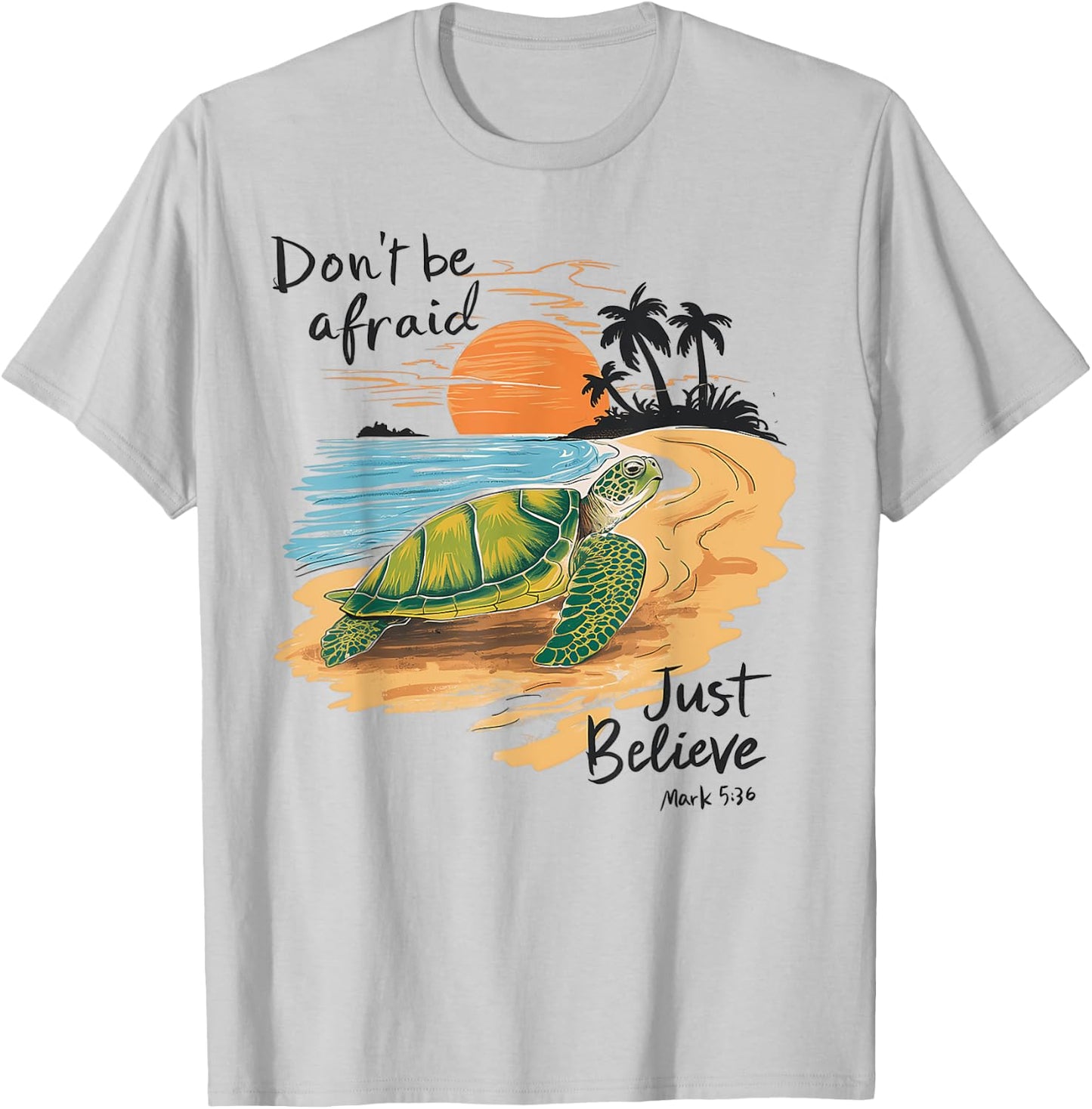 Don't Be Afraid Just Believe Turtle Beach Men Women T-Shirt - T-Shirt | Ash