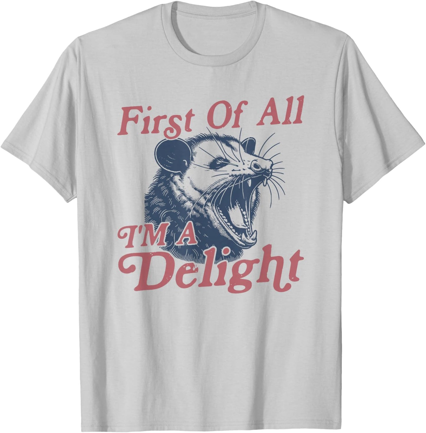 First of All I'm a Delight Possum T-Shirt - T-Shirt | Ash