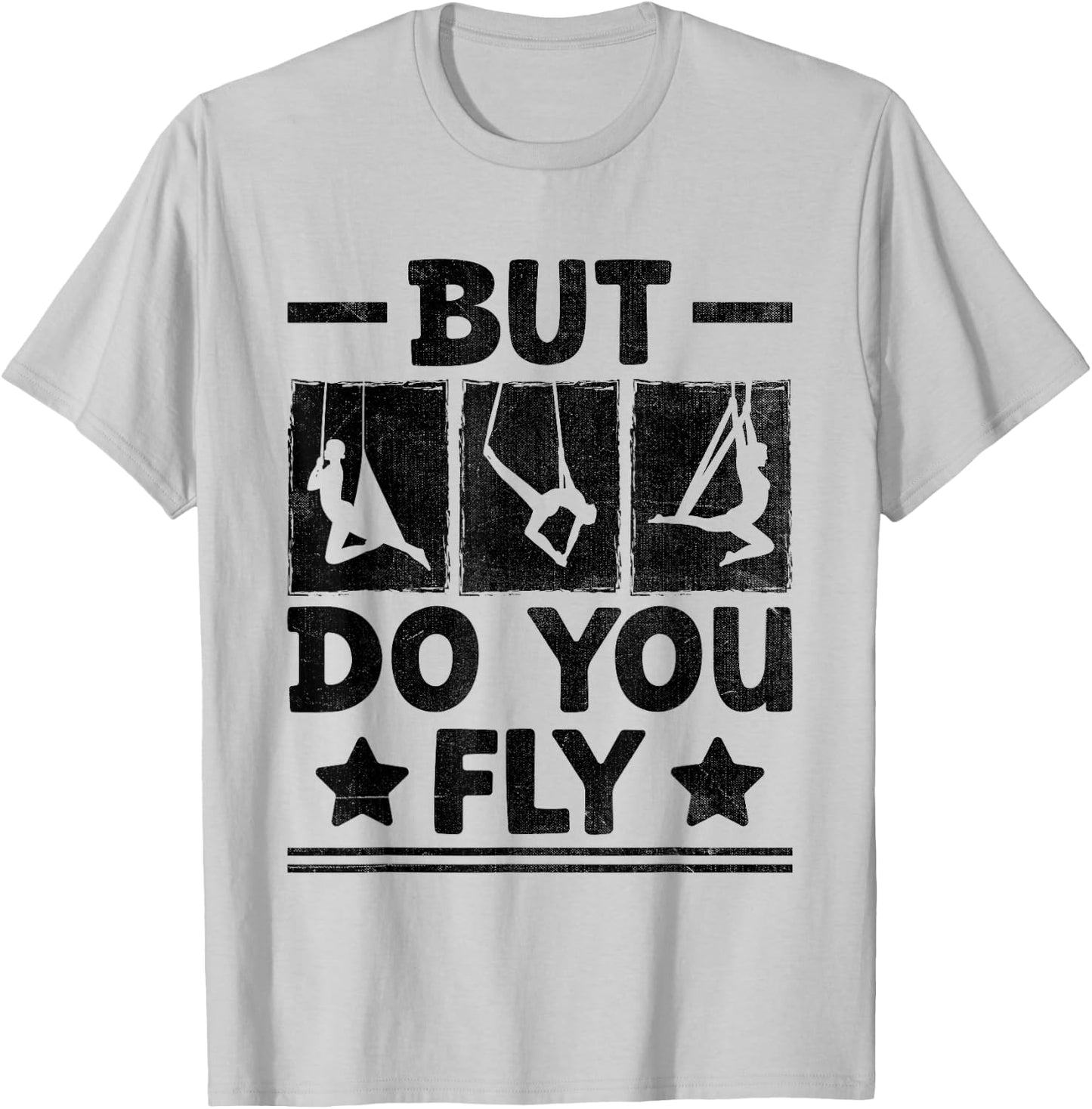 But Do You Fly Aerial Silk Yoga Aerialist Gymnast Aerialists T-Shirt - T-Shirt | Ash