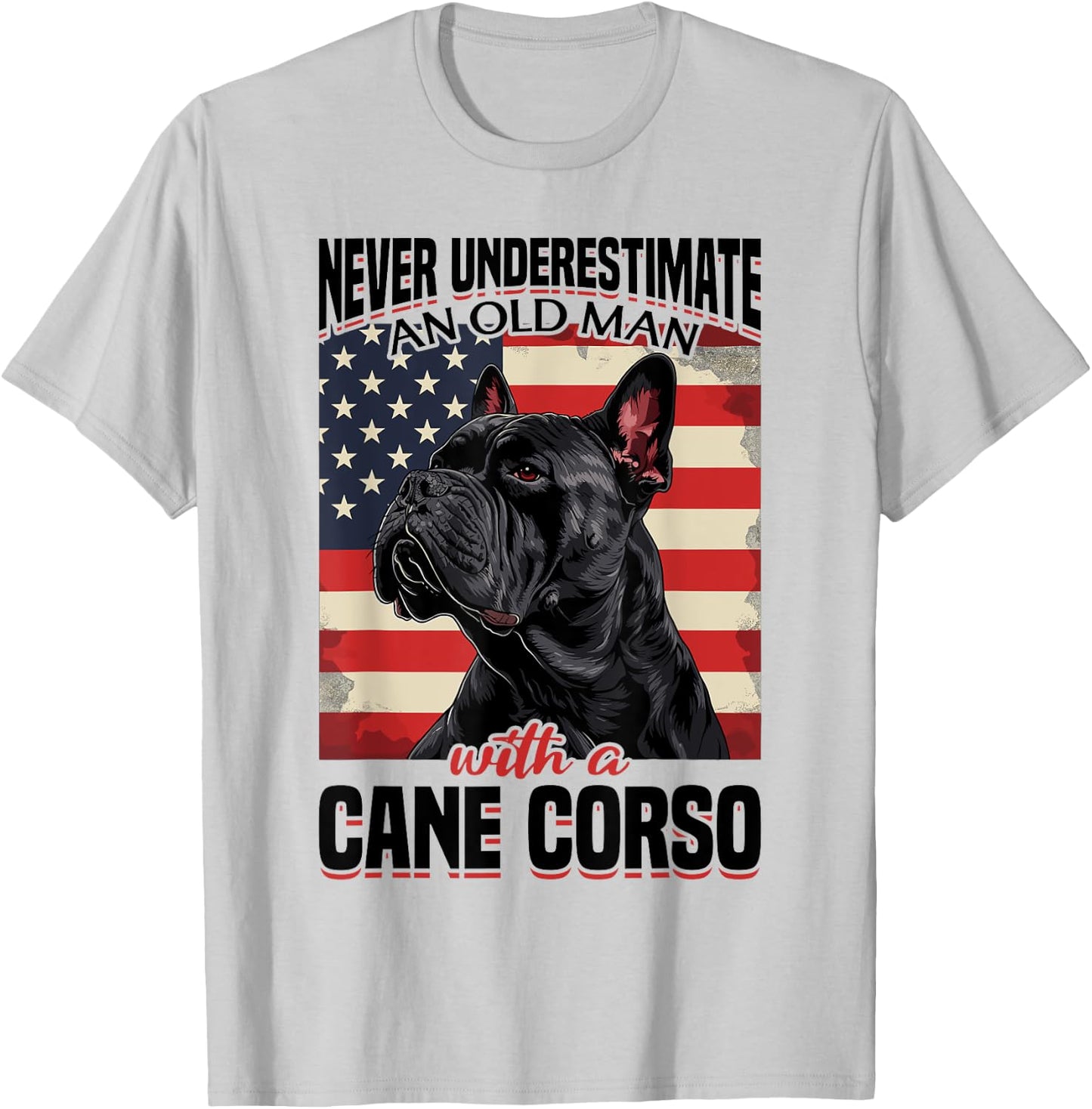 Cane Corso Dog Breed Never Underestimate An Old Man wiht a T-Shirt - T-Shirt | Ash