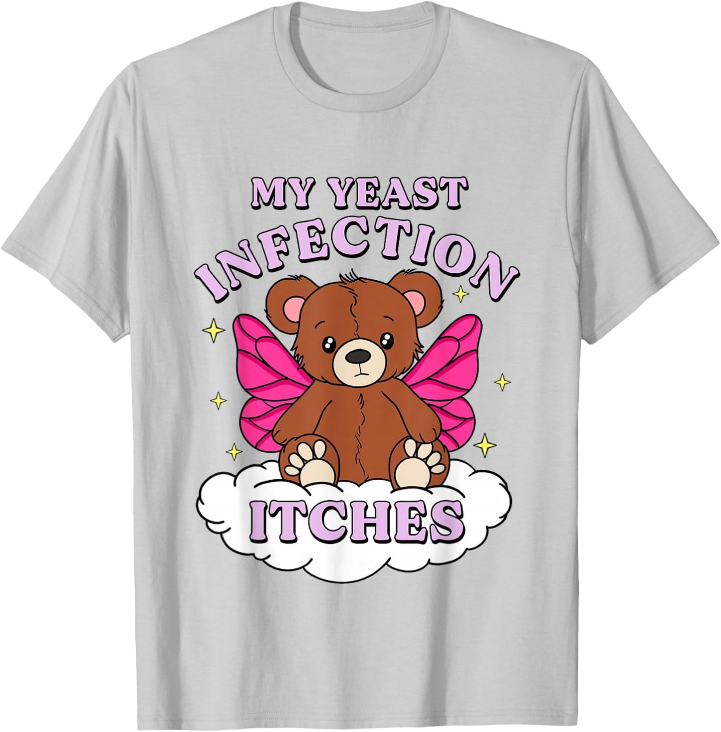 Funny Meme My Yeast Infection Itches Weird Humor Offensive T-Shirt - T-Shirt | Ash