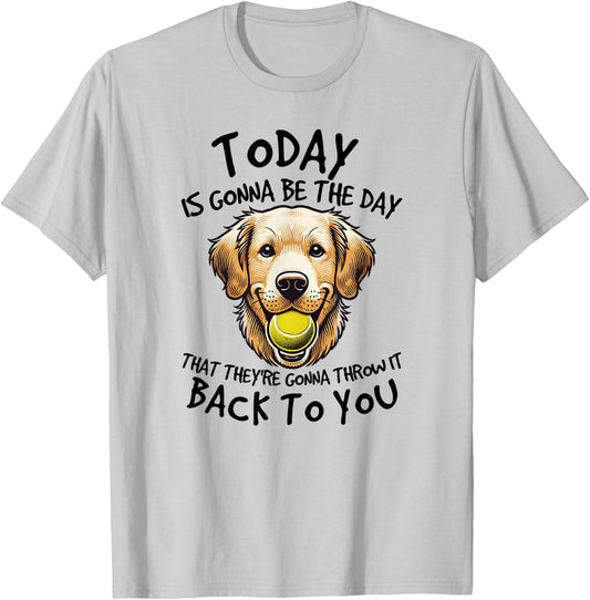 Golden Retriever Today is Gonna Be the Day Dog Lover T-Shirt - T-Shirt | Ash