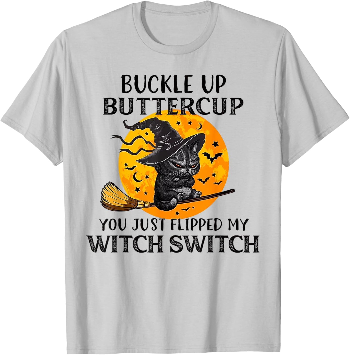 Cat Buckle Up Buttercup You Just Flipped My Witch Switch Men Women T-Shirt - T-Shirt | Ash